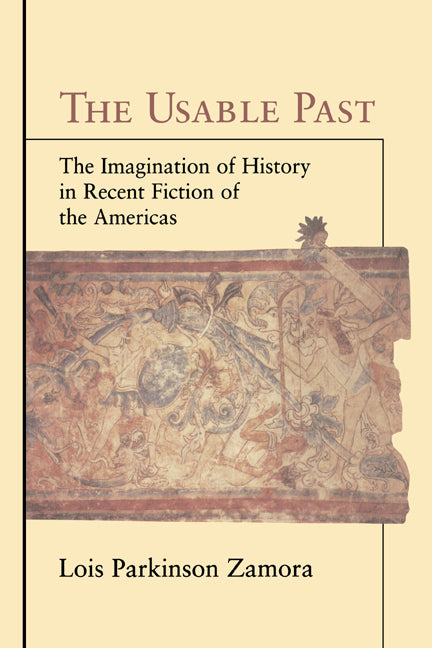 The Usable Past; The Imagination of History in Recent Fiction of the Americas (Hardback) 9780521582537