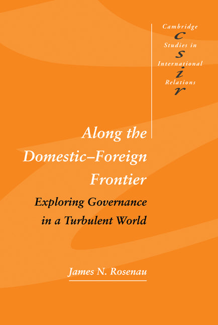 Along the Domestic-Foreign Frontier; Exploring Governance in a Turbulent World (Hardback) 9780521582834