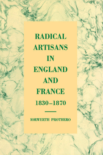 Radical Artisans in England and France, 1830–1870 (Hardback) 9780521582995