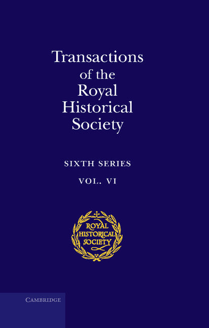 Transactions of the Royal Historical Society: Volume 6; Sixth Series (Hardback) 9780521583305