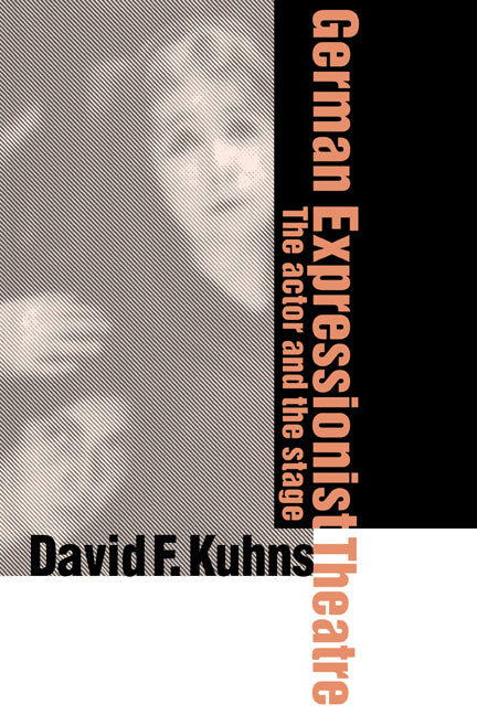 German Expressionist Theatre; The Actor and the Stage (Hardback) 9780521583404