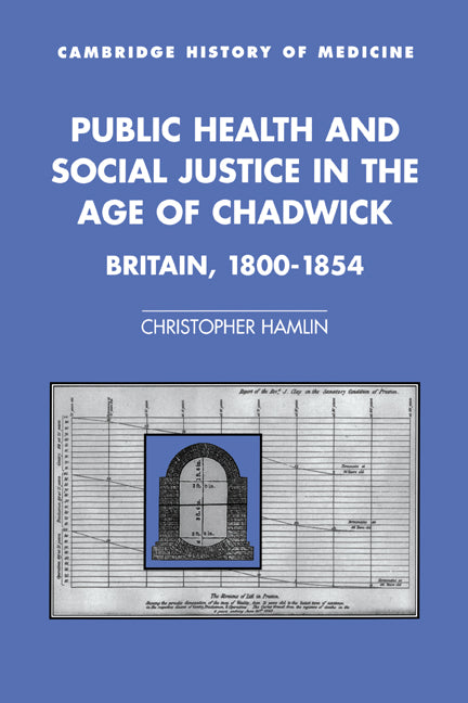 Public Health and Social Justice in the Age of Chadwick; Britain, 1800–1854 (Hardback) 9780521583633