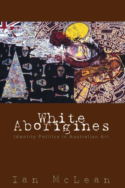 White Aborigines; Identity Politics in Australian Art (Hardback) 9780521584166