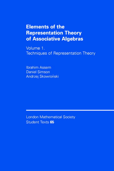 Elements of the Representation Theory of Associative Algebras: Volume 1; Techniques of Representation Theory (Hardback) 9780521584234