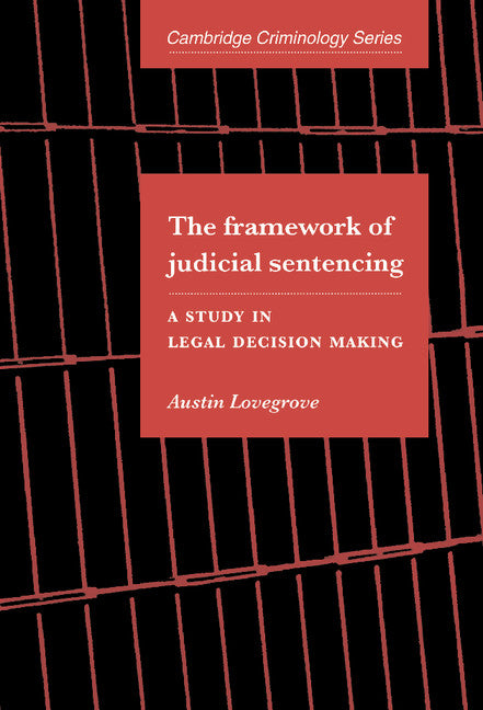 The Framework of Judicial Sentencing; A Study in Legal Decision Making (Hardback) 9780521584272