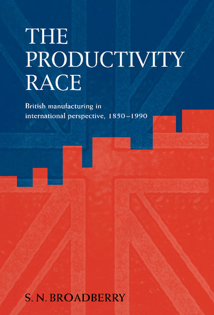 The Productivity Race; British Manufacturing in International Perspective, 1850–1990 (Hardback) 9780521584401