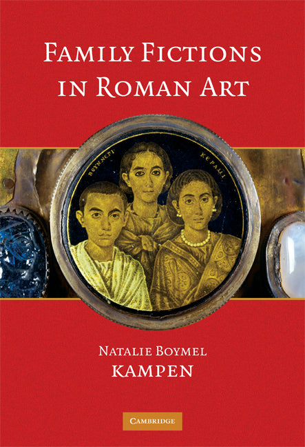 Family Fictions in Roman Art; Essays on the Representation of Powerful People (Hardback) 9780521584470