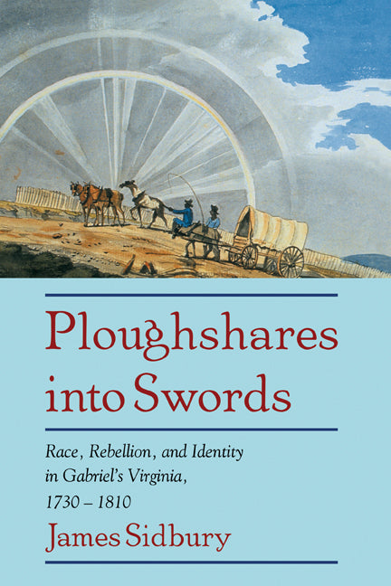 Ploughshares into Swords; Race, Rebellion, and Identity in Gabriel's Virginia, 1730–1810 (Hardback) 9780521584548
