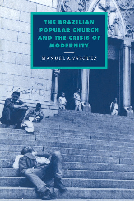 The Brazilian Popular Church and the Crisis of Modernity (Hardback) 9780521585088