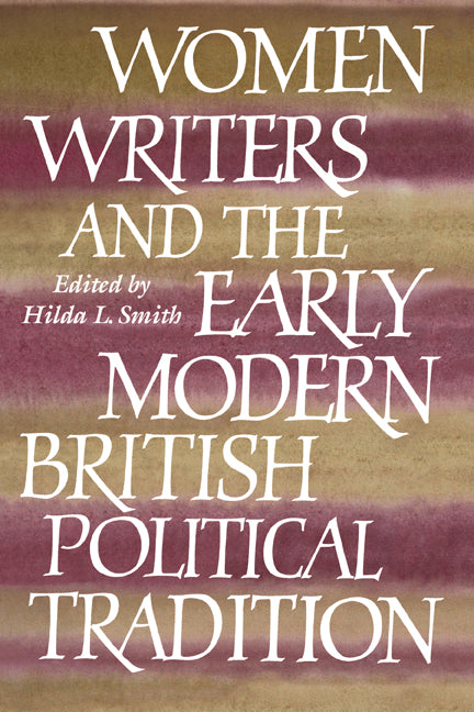 Women Writers and the Early Modern British Political Tradition (Hardback) 9780521585095