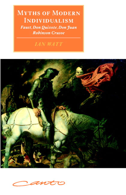 Myths of Modern Individualism; Faust, Don Quixote, Don Juan, Robinson Crusoe (Paperback) 9780521585644