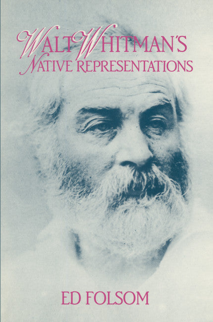Walt Whitman's Native Representations (Paperback) 9780521585729