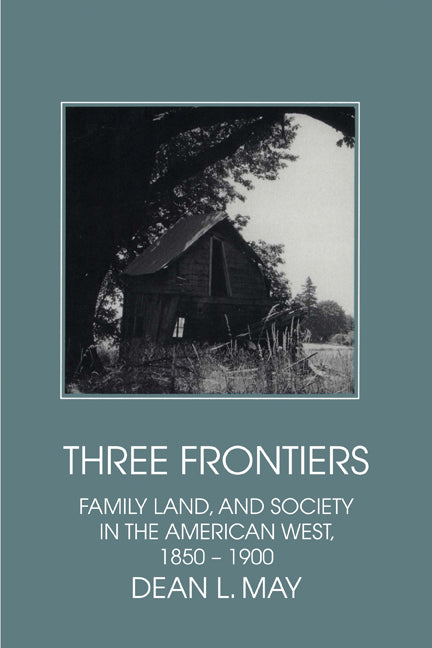 Three Frontiers; Family, Land, and Society in the American West, 1850–1900 (Paperback) 9780521585750