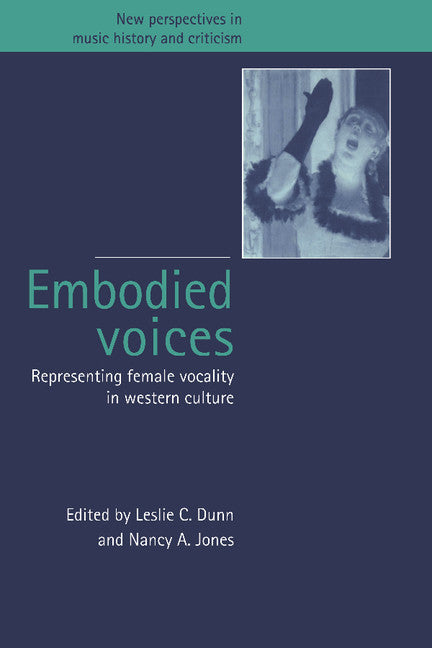 Embodied Voices; Representing Female Vocality in Western Culture (Paperback) 9780521585835