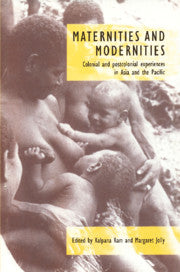 Maternities and Modernities; Colonial and Postcolonial Experiences in Asia and the Pacific (Hardback) 9780521584289