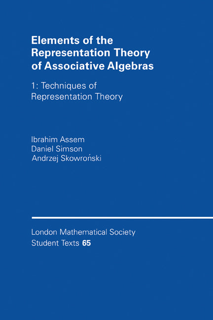 Elements of the Representation Theory of Associative Algebras: Volume 1; Techniques of Representation Theory (Paperback) 9780521586313