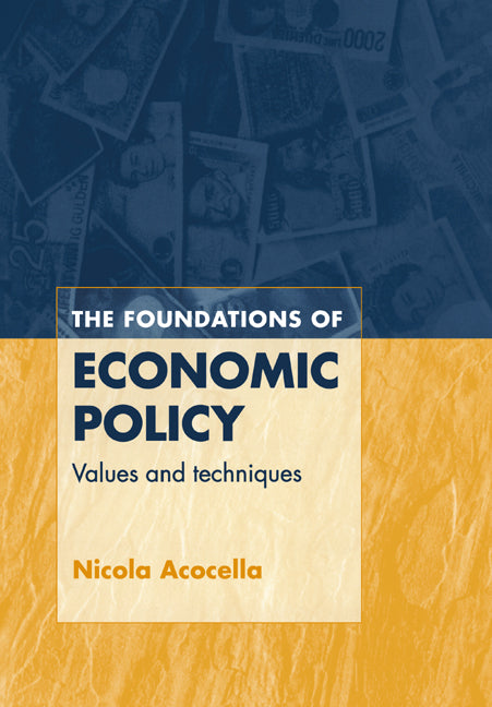 The Foundations of Economic Policy; Values and Techniques (Paperback) 9780521586382