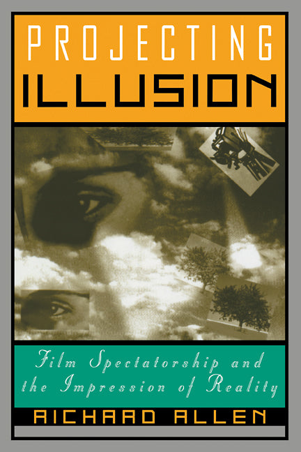 Projecting Illusion; Film Spectatorship and the Impression of Reality (Paperback) 9780521587150