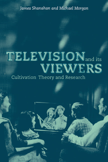 Television and its Viewers; Cultivation Theory and Research (Paperback) 9780521587556