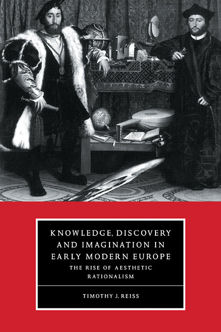 Knowledge, Discovery and Imagination in Early Modern Europe; The Rise of Aesthetic Rationalism (Paperback) 9780521587952