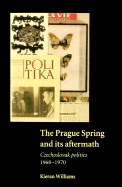 The Prague Spring and its Aftermath; Czechoslovak Politics, 1968–1970 (Paperback) 9780521588034