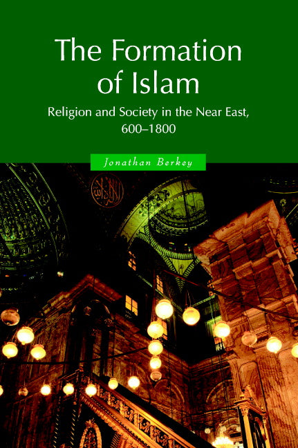 The Formation of Islam; Religion and Society in the Near East, 600–1800 (Paperback) 9780521588133