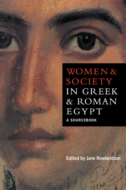 Women and Society in Greek and Roman Egypt; A Sourcebook (Paperback) 9780521588157