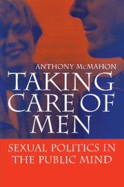 Taking Care of Men; Sexual Politics in the Public Mind (Hardback) 9780521582049