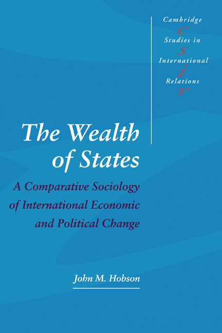 The Wealth of States; A Comparative Sociology of International Economic and Political Change (Paperback) 9780521588621