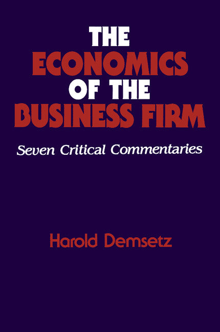 The Economics of the Business Firm; Seven Critical Commentaries (Paperback) 9780521588652