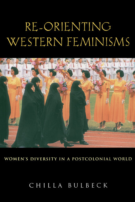 Re-orienting Western Feminisms; Women's Diversity in a Postcolonial World (Paperback) 9780521589758