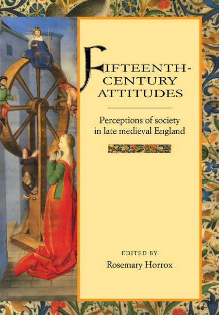 Fifteenth-Century Attitudes; Perceptions of Society in Late Medieval England (Paperback) 9780521589864