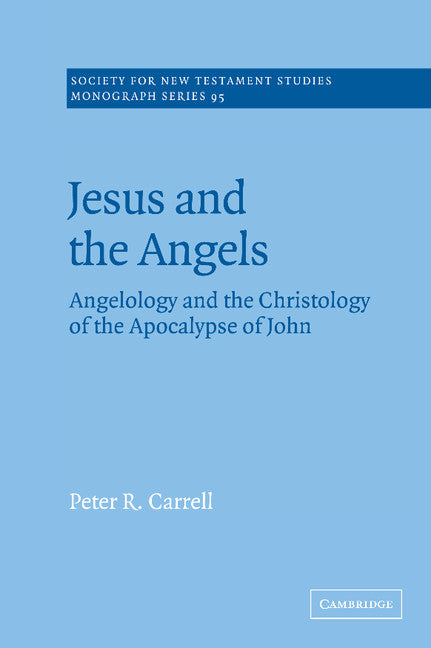 Jesus and the Angels; Angelology and the Christology of the Apocalypse of John (Hardback) 9780521590112