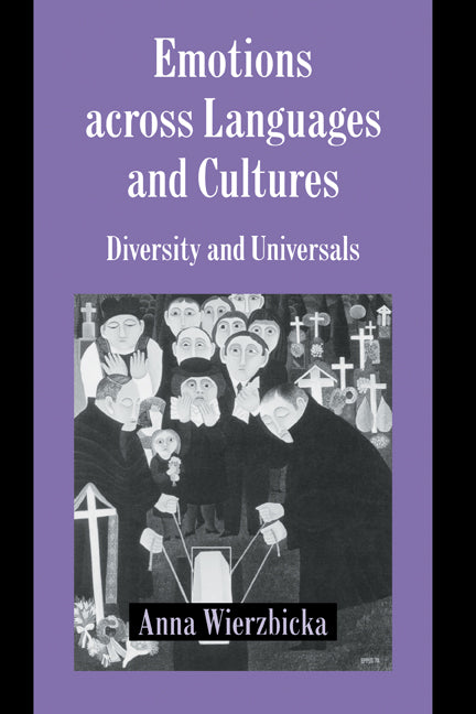 Emotions across Languages and Cultures; Diversity and Universals (Hardback) 9780521590426