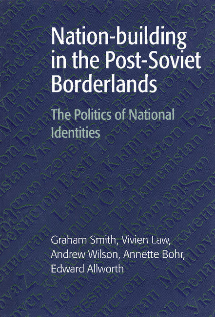 Nation-building in the Post-Soviet Borderlands; The Politics of National Identities (Hardback) 9780521590457
