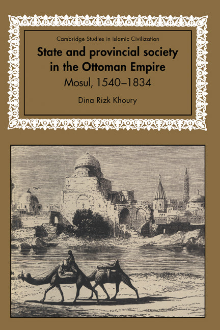 State and Provincial Society in the Ottoman Empire; Mosul, 1540–1834 (Hardback) 9780521590600