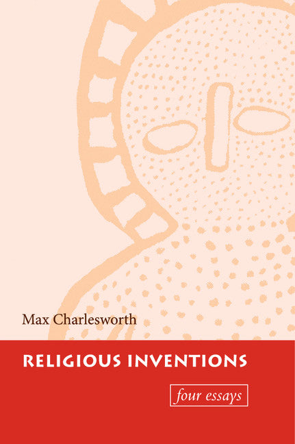 Religious Inventions; Four Essays (Hardback) 9780521590761