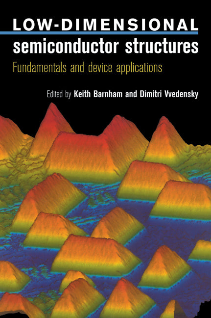 Low-Dimensional Semiconductor Structures; Fundamentals and Device Applications (Hardback) 9780521591034