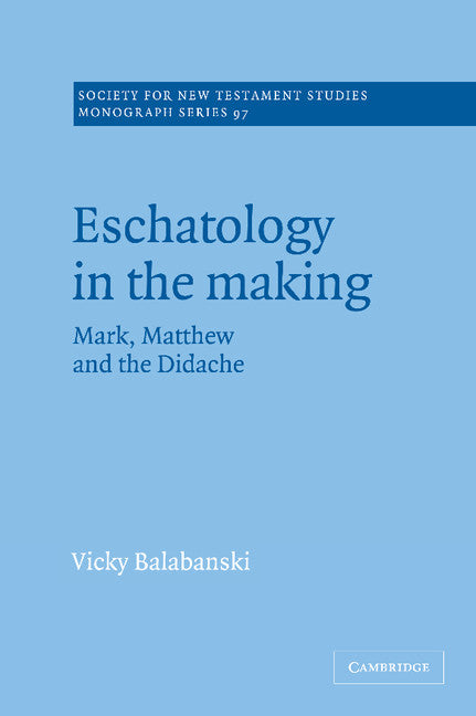 Eschatology in the Making; Mark, Matthew and the Didache (Hardback) 9780521591379