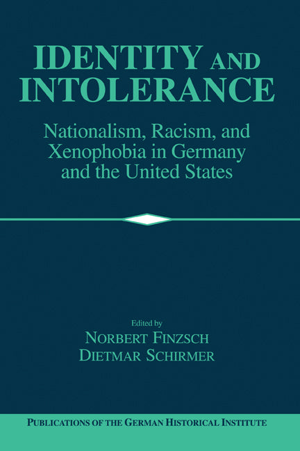 Identity and Intolerance; Nationalism, Racism, and Xenophobia in Germany and the United States (Hardback) 9780521591584