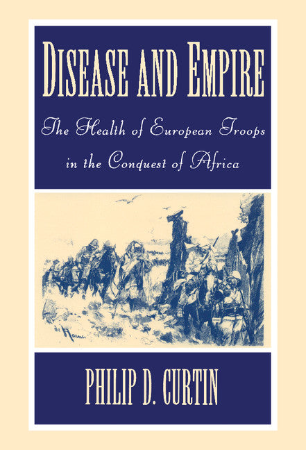 Disease and Empire; The Health of European Troops in the Conquest of Africa (Hardback) 9780521591690