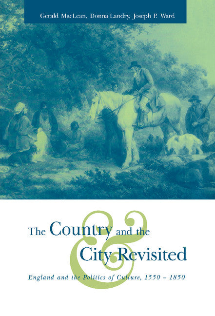 The Country and the City Revisited; England and the Politics of Culture, 1550–1850 (Hardback) 9780521592017