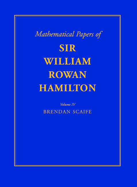 The Mathematical Papers of Sir William Rowan Hamilton: Volume 4, Geometry, Analysis, Astronomy, Probability and Finite Differences, Miscellaneous (Hardback) 9780521592161
