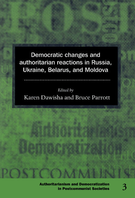 Democratic Changes and Authoritarian Reactions in Russia, Ukraine, Belarus and Moldova (Hardback) 9780521592451