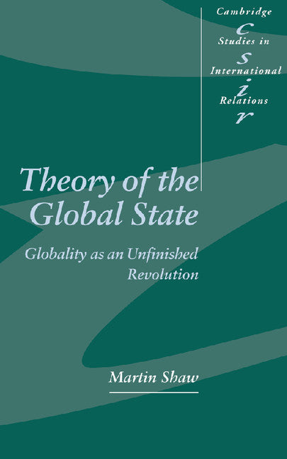 Theory of the Global State; Globality as an Unfinished Revolution (Hardback) 9780521592505