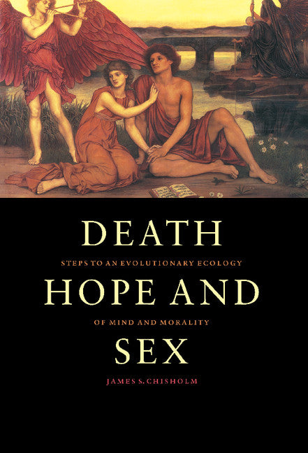 Death, Hope and Sex; Steps to an Evolutionary Ecology of Mind and Morality (Hardback) 9780521592819