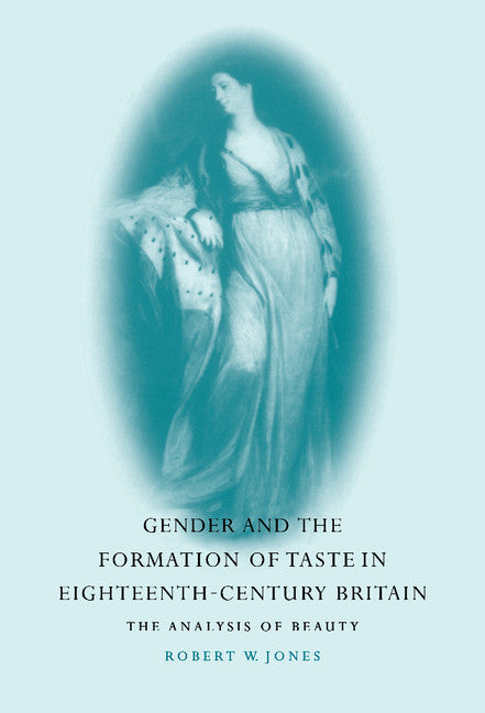 Gender and the Formation of Taste in Eighteenth-Century Britain; The Analysis of Beauty (Hardback) 9780521593267