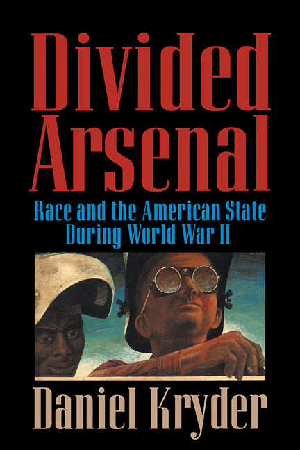 Divided Arsenal; Race and the American State during World War II (Hardback) 9780521593380