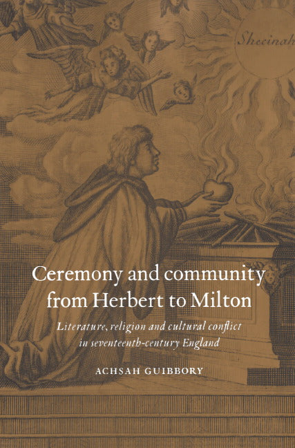 Ceremony and Community from Herbert to Milton; Literature, Religion and Cultural Conflict in Seventeenth-Century England (Hardback) 9780521593557