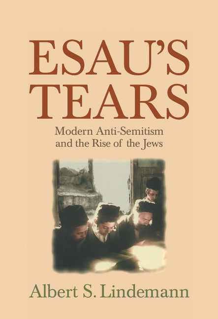 Esau's Tears; Modern Anti-Semitism and the Rise of the Jews (Hardback) 9780521593694